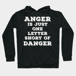 Anger is just one letter short of Danger Hoodie